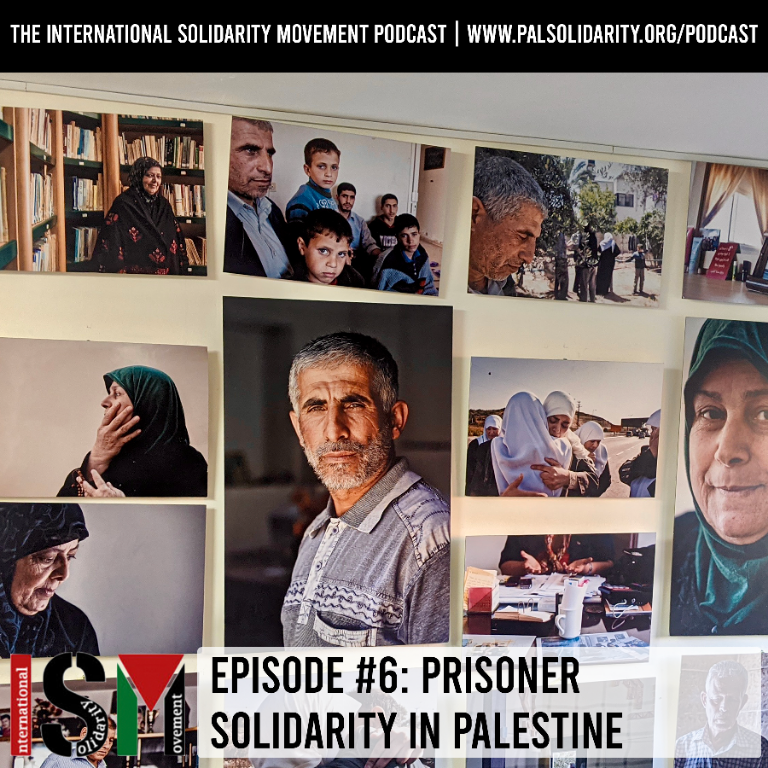 The International Solidarity Movement podcast episode six: Prisoner Solidarity in Palestine