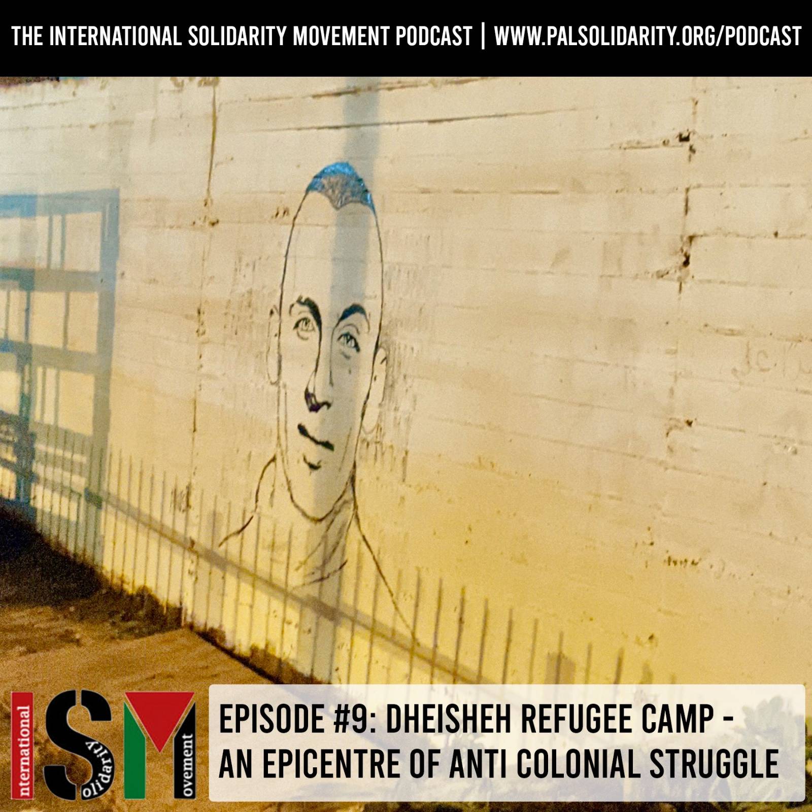 International Solidarity Movement Podcast episode 9: Dheisheh Refugee Camp – an epicentre of anticolonial resistance